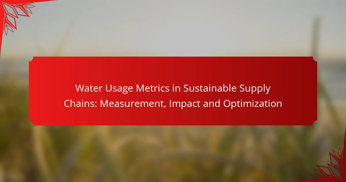 Water Usage Metrics in Sustainable Supply Chains: Measurement, Impact and Optimization