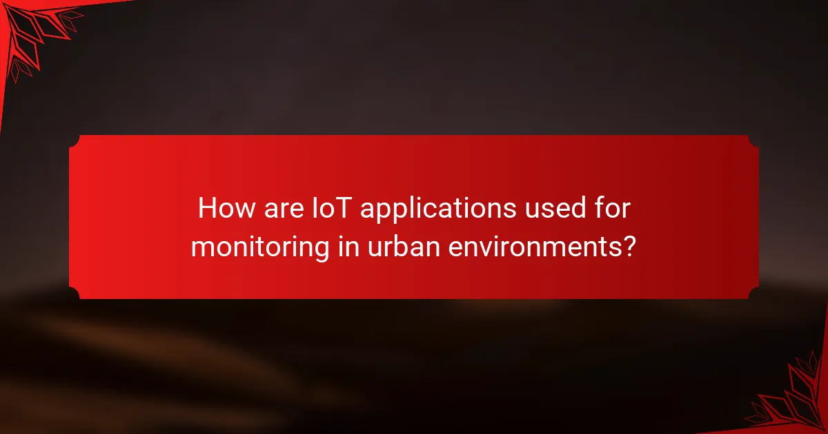 How are IoT applications used for monitoring in urban environments?