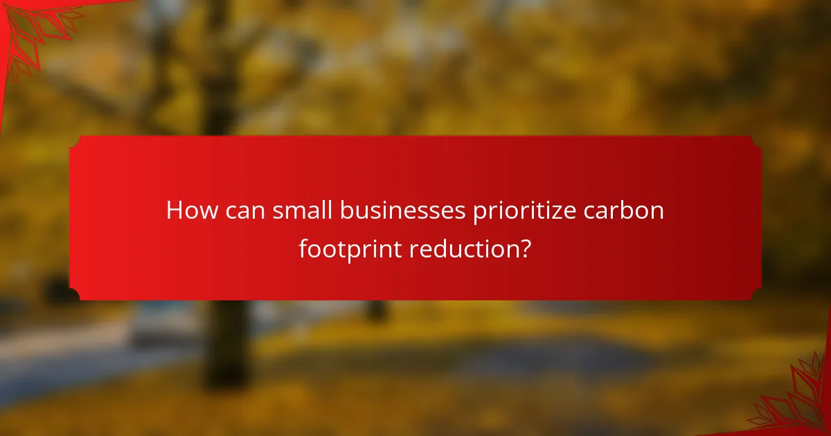 How can small businesses prioritize carbon footprint reduction?