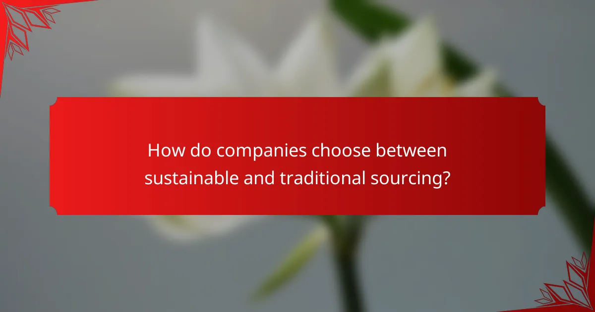 How do companies choose between sustainable and traditional sourcing?