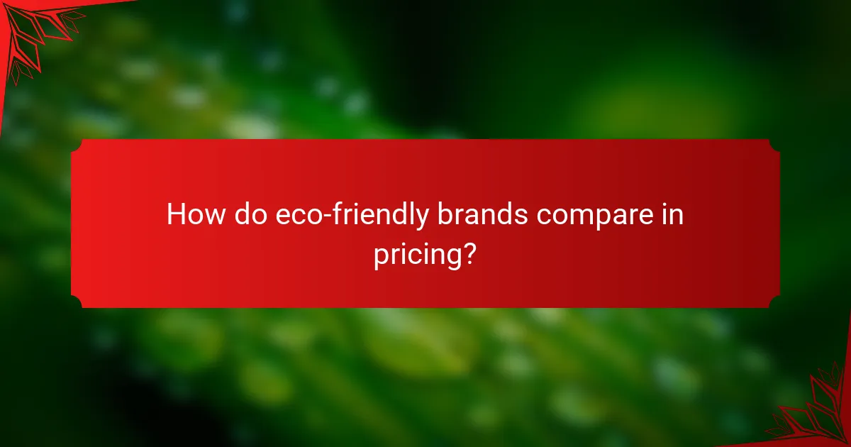 How do eco-friendly brands compare in pricing?