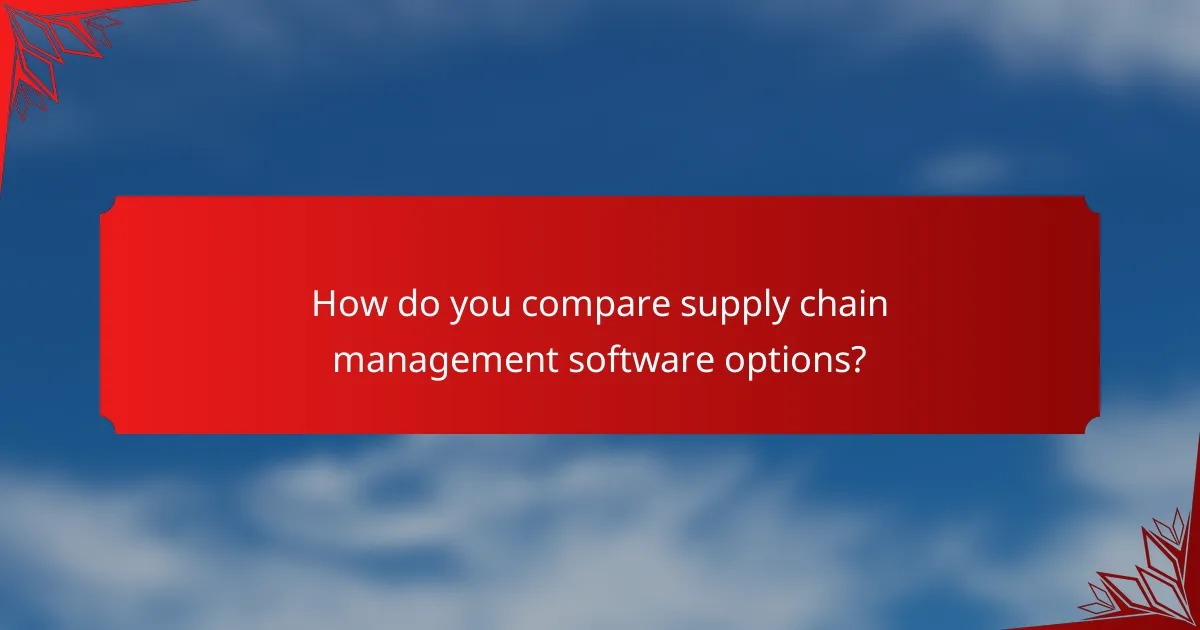 How do you compare supply chain management software options?