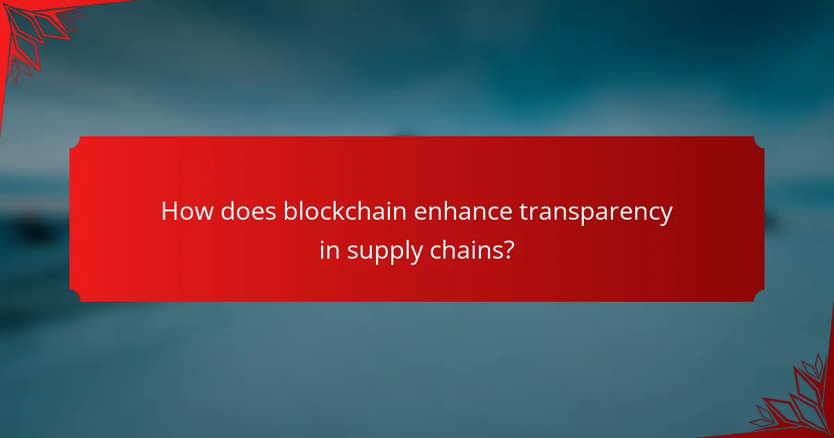How does blockchain enhance transparency in supply chains?
