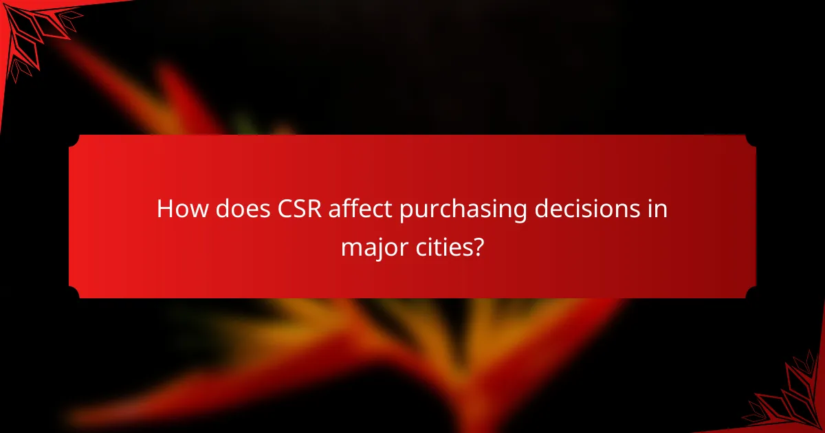 How does CSR affect purchasing decisions in major cities?