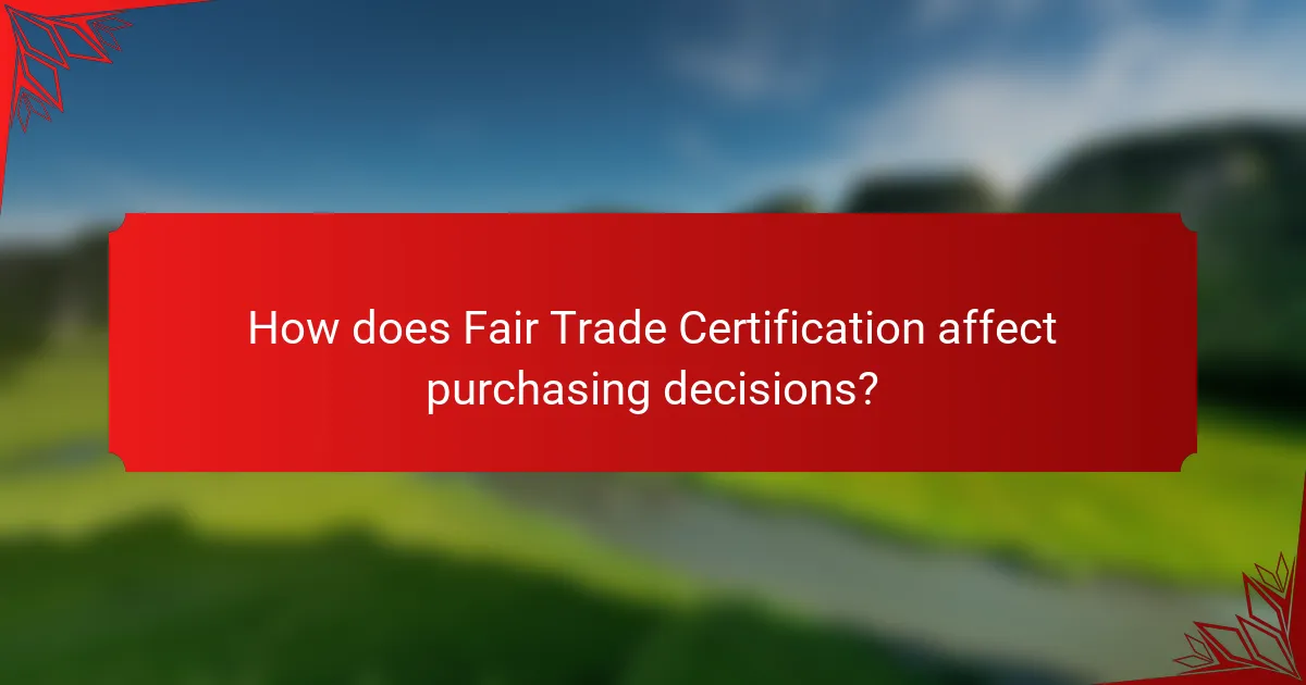 How does Fair Trade Certification affect purchasing decisions?