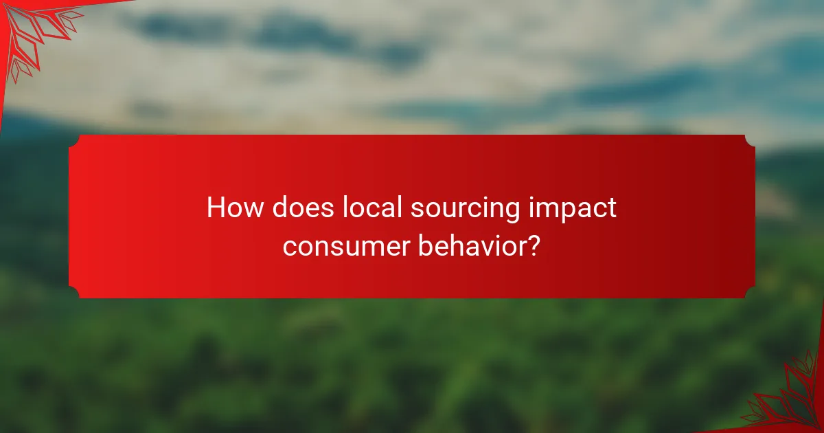 How does local sourcing impact consumer behavior?
