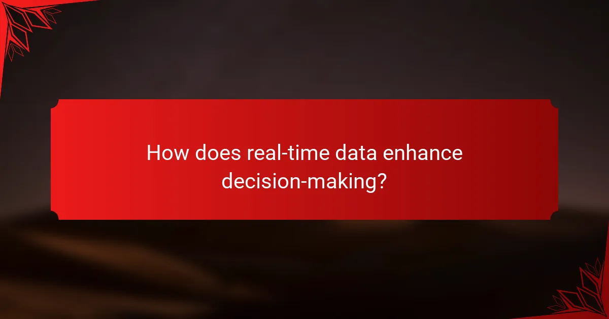 How does real-time data enhance decision-making?