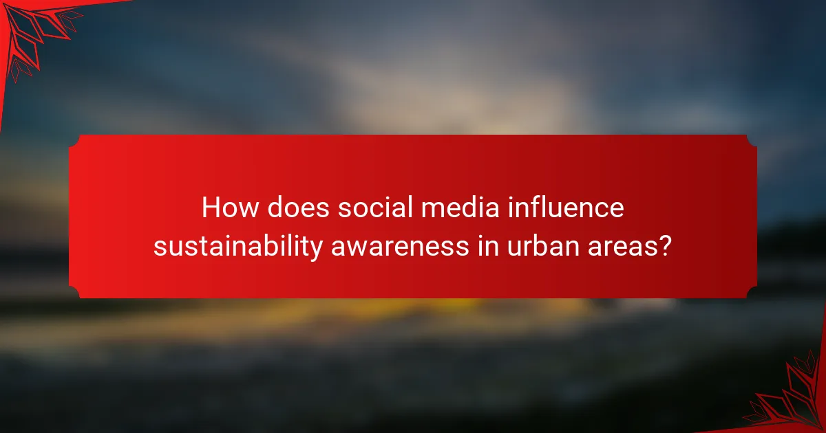 How does social media influence sustainability awareness in urban areas?