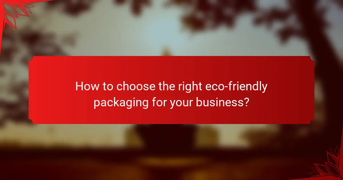 How to choose the right eco-friendly packaging for your business?
