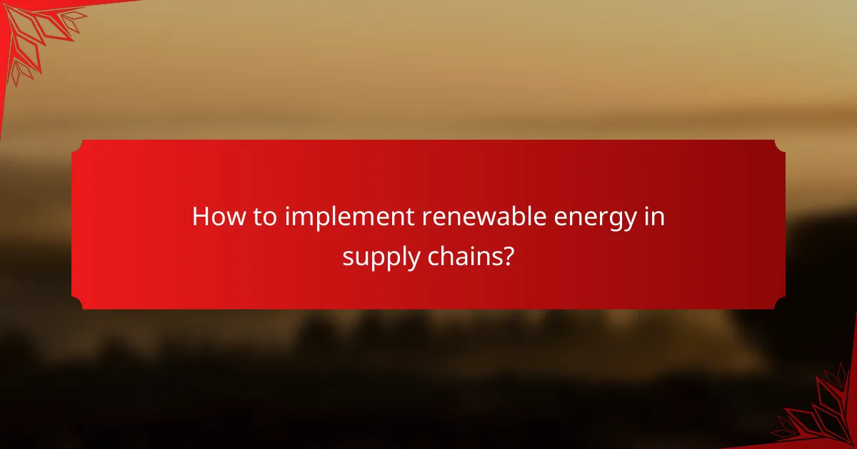 How to implement renewable energy in supply chains?
