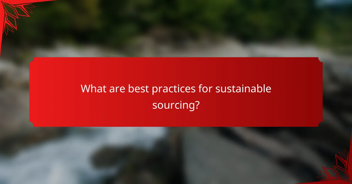 What are best practices for sustainable sourcing?