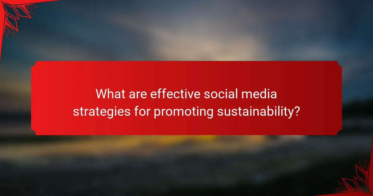 What are effective social media strategies for promoting sustainability?