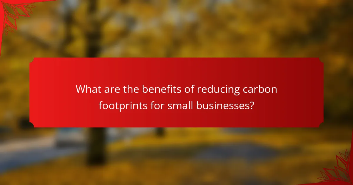 What are the benefits of reducing carbon footprints for small businesses?