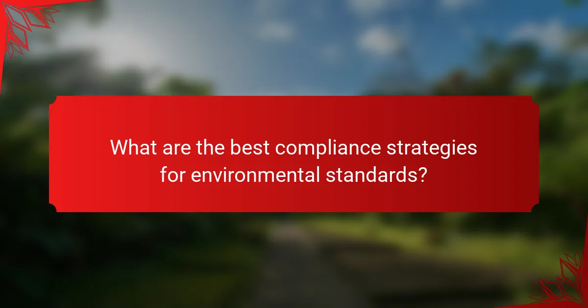 What are the best compliance strategies for environmental standards?