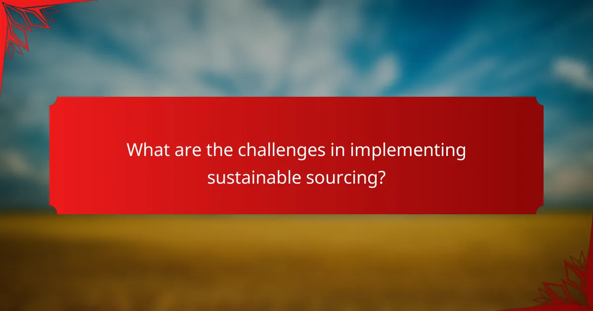 What are the challenges in implementing sustainable sourcing?