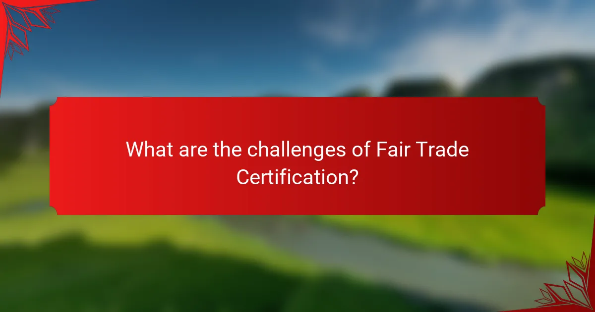 What are the challenges of Fair Trade Certification?