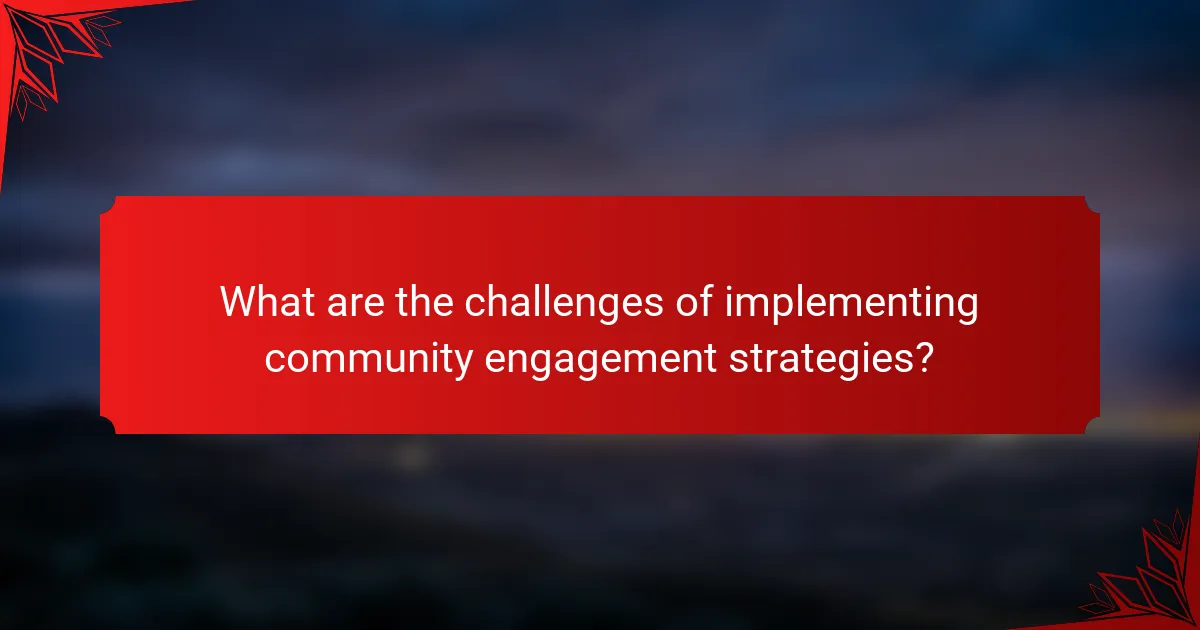 What are the challenges of implementing community engagement strategies?