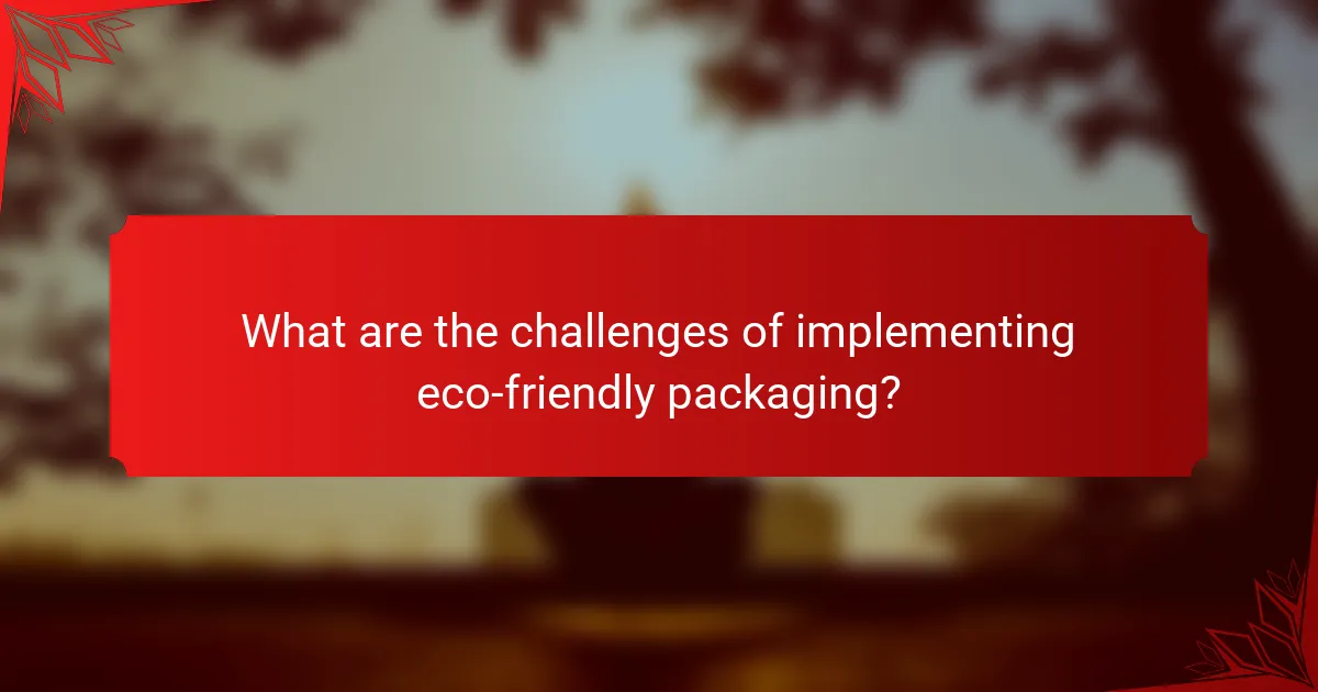 What are the challenges of implementing eco-friendly packaging?