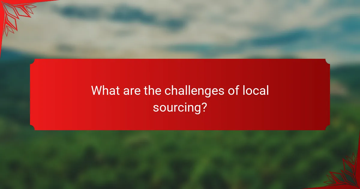 What are the challenges of local sourcing?