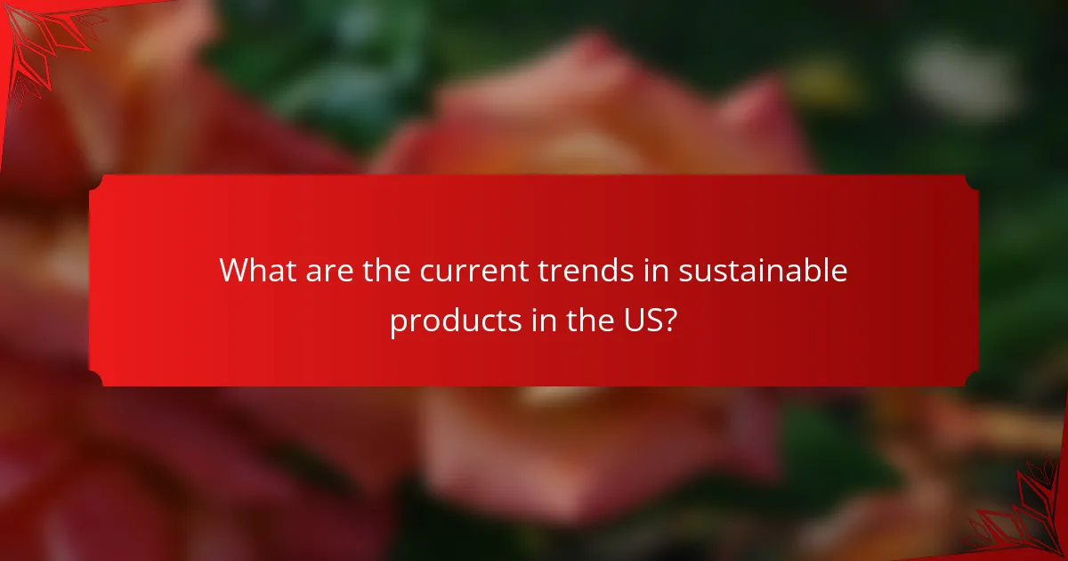 What are the current trends in sustainable products in the US?
