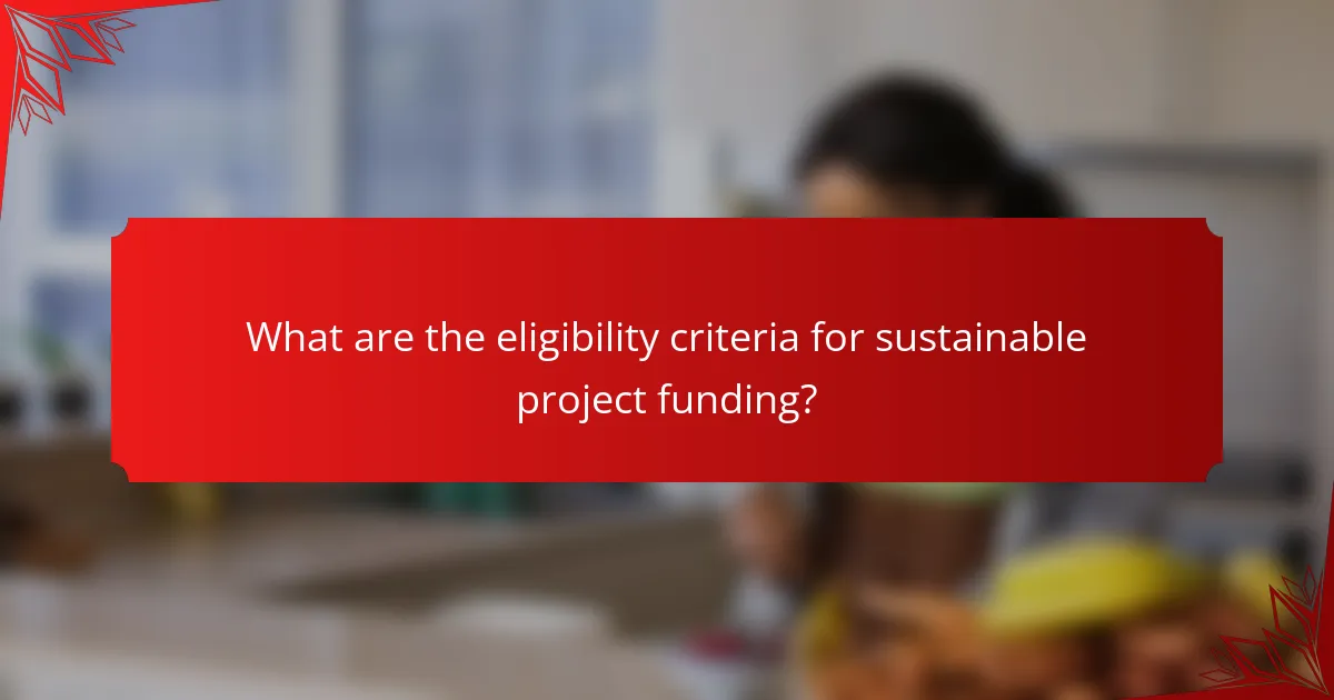 What are the eligibility criteria for sustainable project funding?