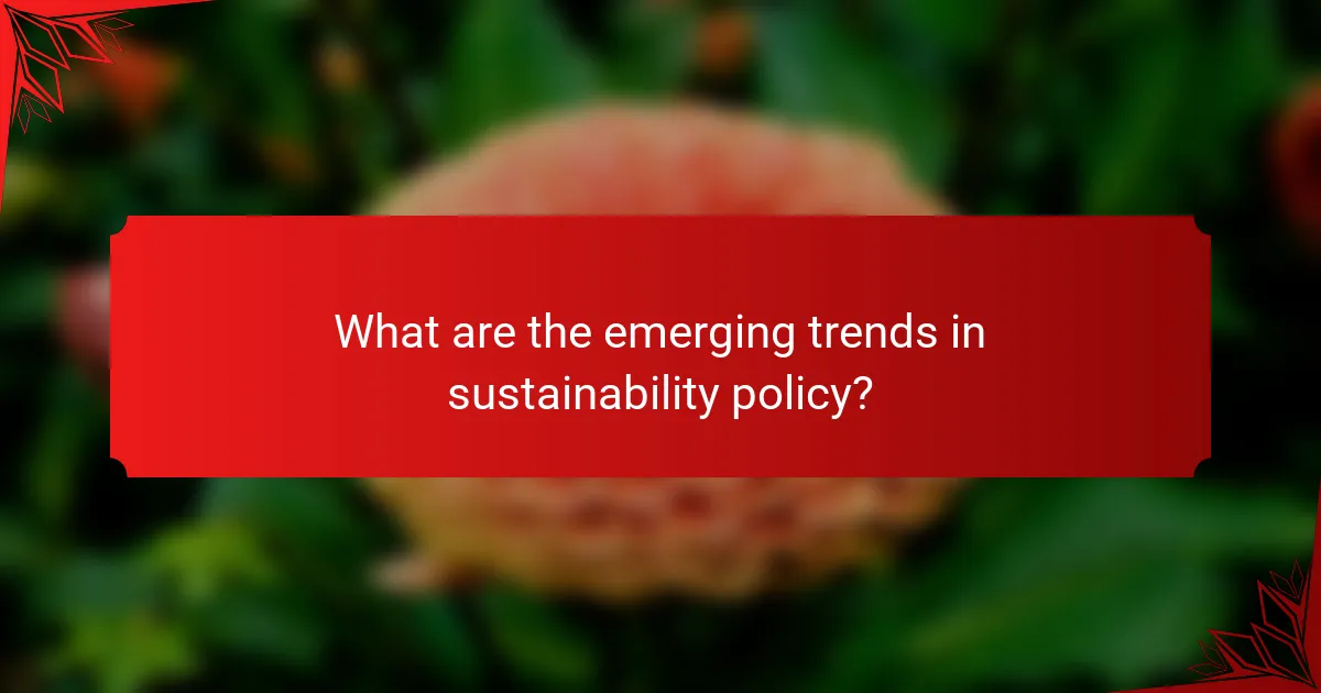 What are the emerging trends in sustainability policy?