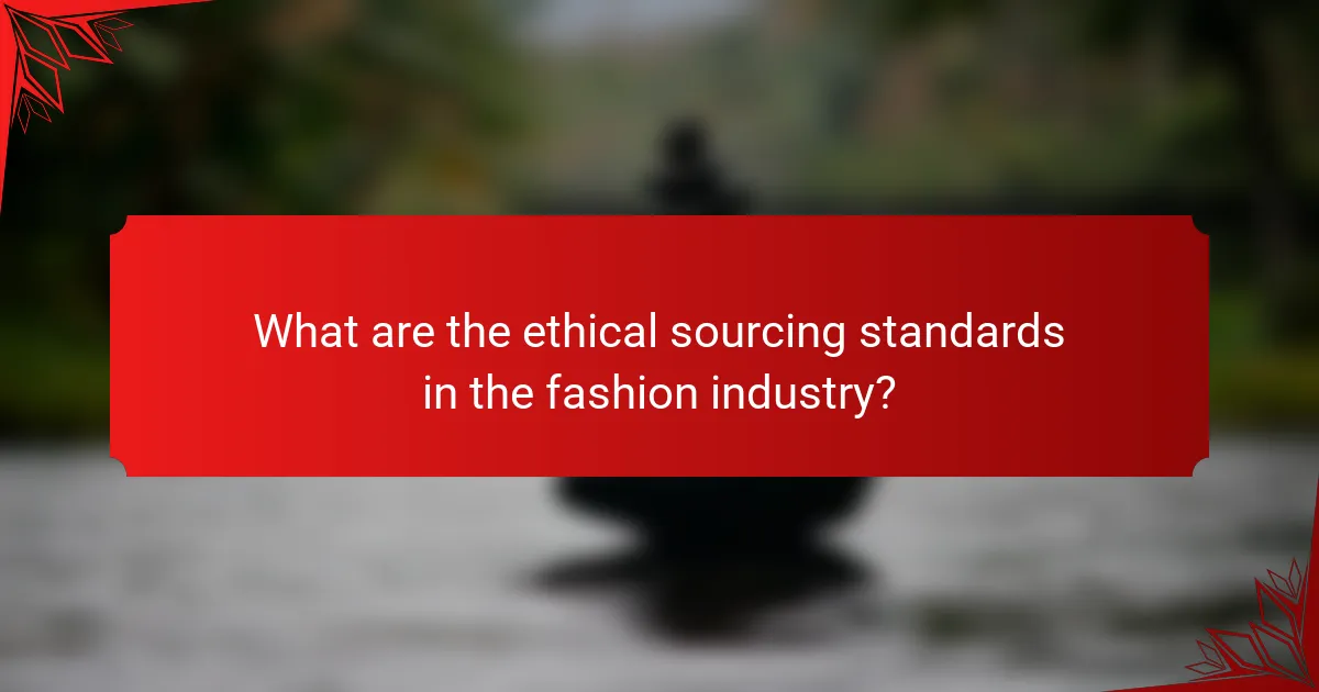 What are the ethical sourcing standards in the fashion industry?