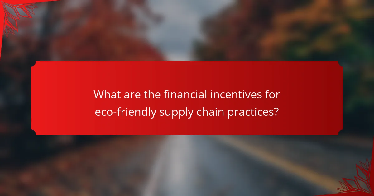 What are the financial incentives for eco-friendly supply chain practices?