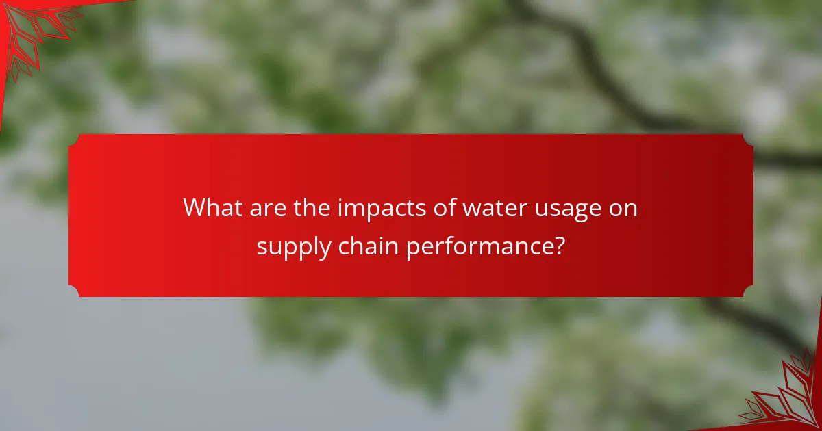 What are the impacts of water usage on supply chain performance?