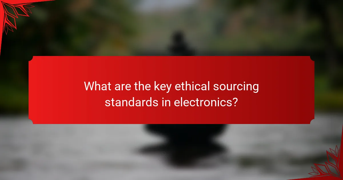 What are the key ethical sourcing standards in electronics?