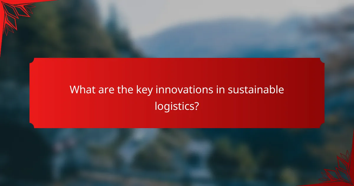 What are the key innovations in sustainable logistics?