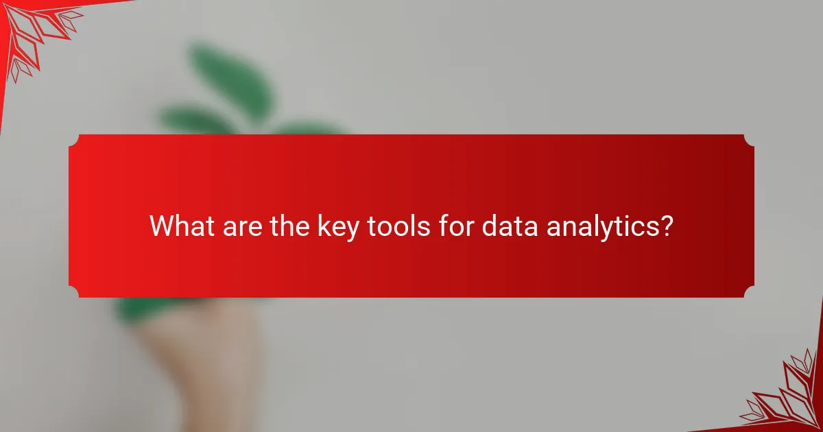 What are the key tools for data analytics?