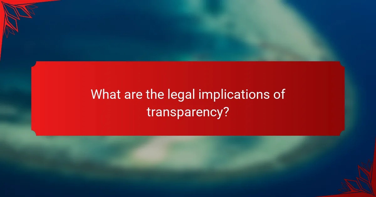 What are the legal implications of transparency?
