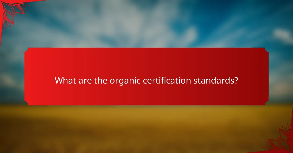 What are the organic certification standards?