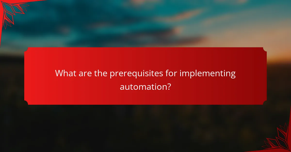What are the prerequisites for implementing automation?