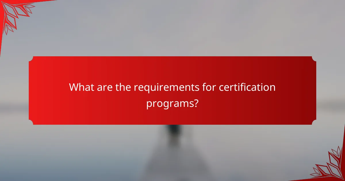 What are the requirements for certification programs?