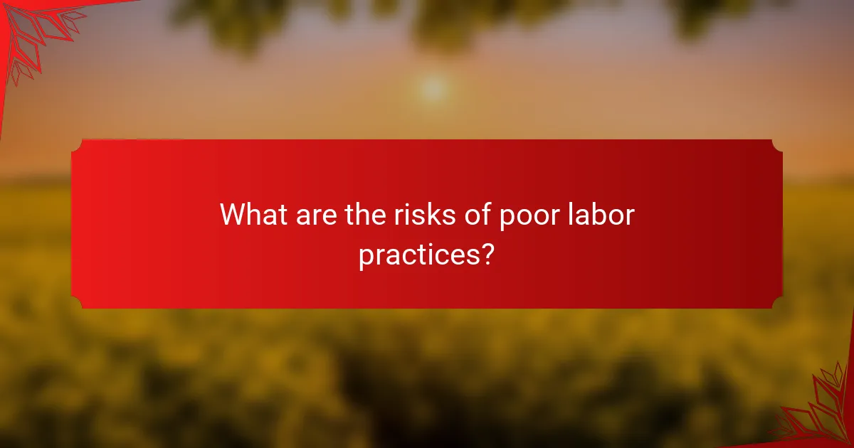 What are the risks of poor labor practices?