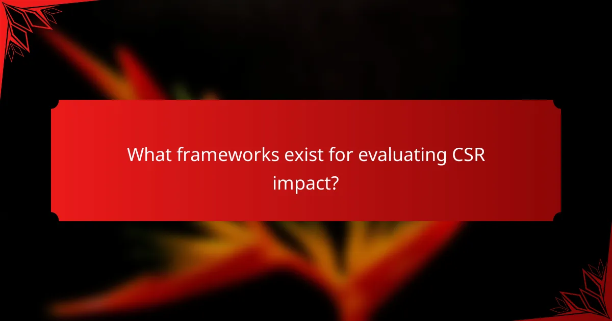 What frameworks exist for evaluating CSR impact?
