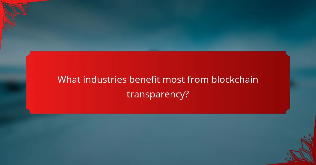 What industries benefit most from blockchain transparency?
