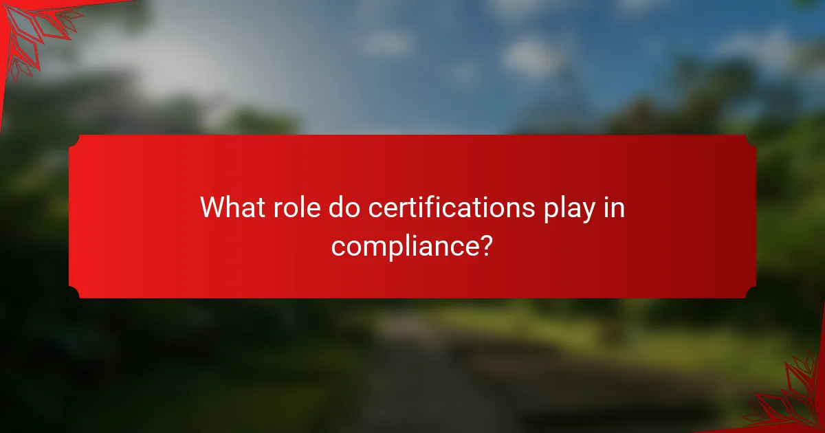 What role do certifications play in compliance?
