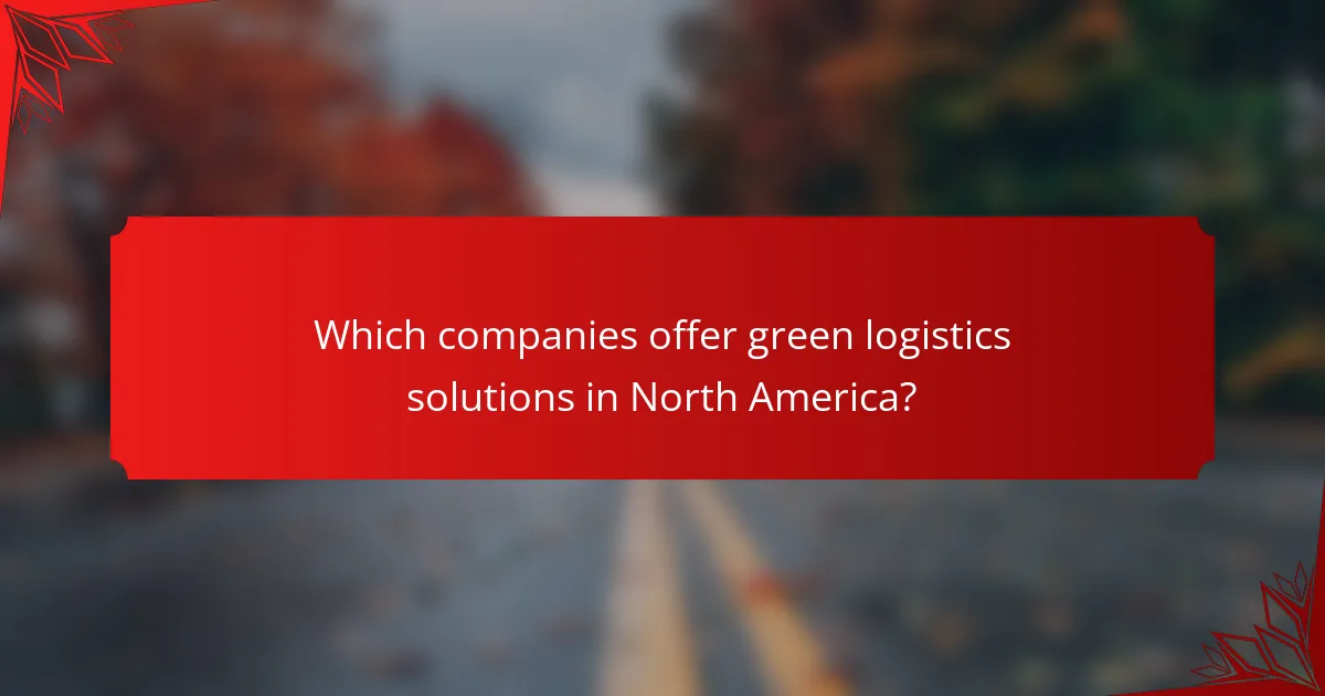 Which companies offer green logistics solutions in North America?